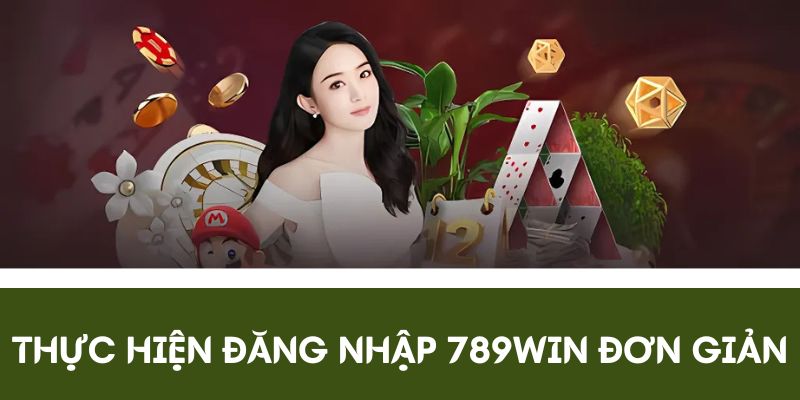 Đăng nhập 789Win đơn giản nhất