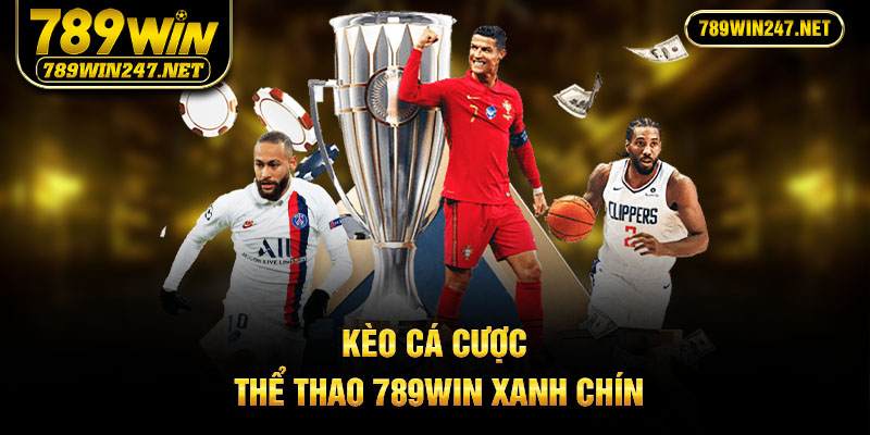 Kèo cá cược thể thao 789Win  xanh chín