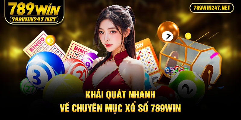 Khái quát nhanh về chuyên mục Xổ số 789Win