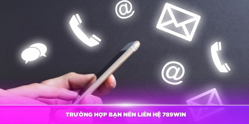 Những trường hợp liên hệ 789win phổ biến nhất của khách hàng