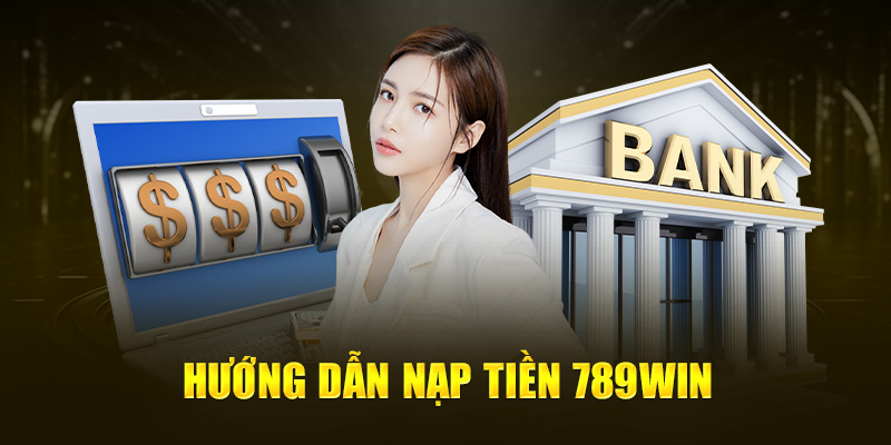 Chỉ dẫn 3 cách chuyển tiền vào account 789win