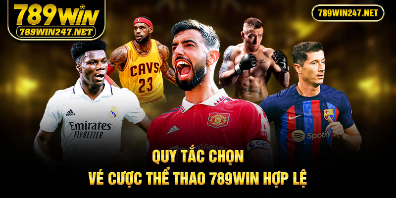 Quy tắc chọn vé cược thể thao 789Win hợp lệ