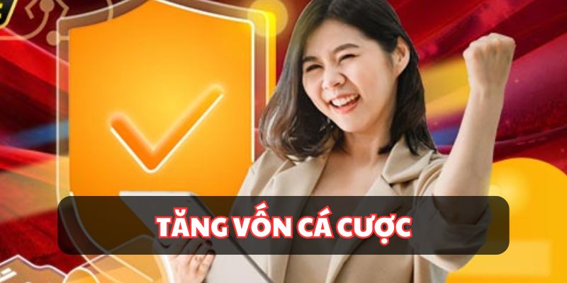 Thành viên được tăng vốn trong tài khoản cá cược lên