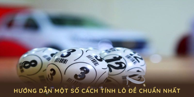 Hướng dẫn một số cách tính lô đề chuẩn nhất từ 789WIN